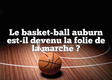 Le basket-ball auburn est-il devenu la folie de la marche ?